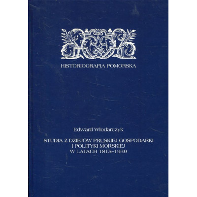 Studia z dziejów pruskiej gospodarki i polityki morskiej w latach 1815–1939