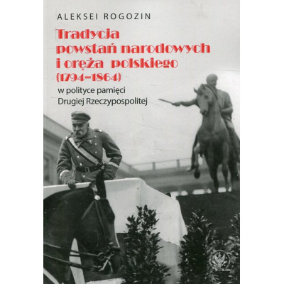 Tradycja powstań narodowych i oręża polskiego (1794-1864) w polityce pamięci II Rzeczypospolitej