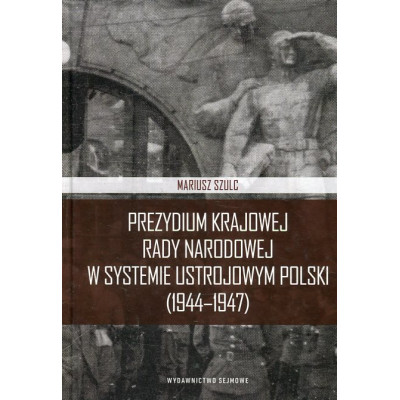 Prezydium Krajowej Rady Narodowej w systemie ustrojowym Polski (1944-1947)