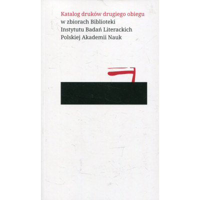 Katalog druków drugiego obiegu w zbiorach Biblioteki Instytutu Badań Literackich Polskiej Akademii Nauk
