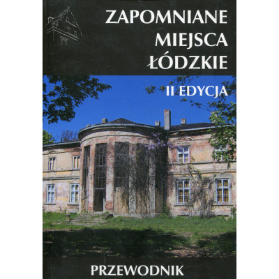 Zapomniane miejsca Łódzkie II Edycja
