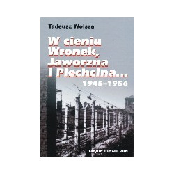 W cieniu Wronek, Jaworzna i Piechcina... 1945-1956