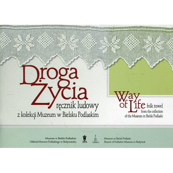Droga Życia. Ręcznik ludowy z kolekcji Muzeum w Bielsku Podlaskim