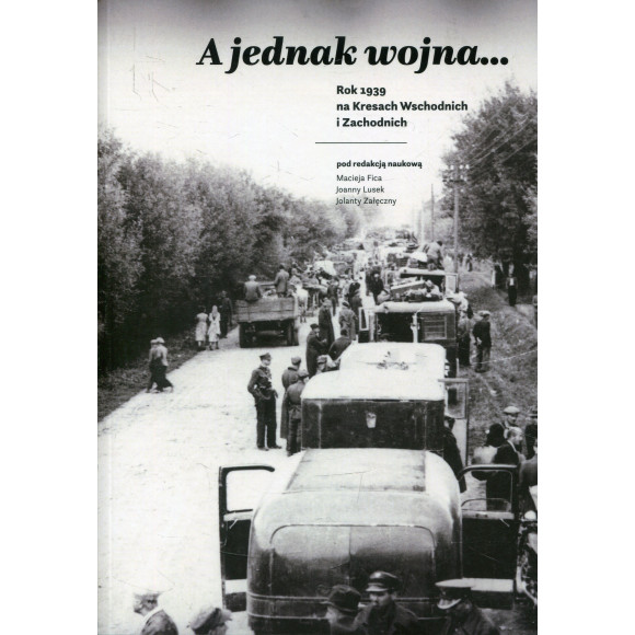 A jednak wojna… Rok 1939 na Kresach Wschodnich i Zachodnich