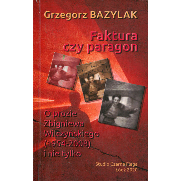Faktura czy paragon: o prozie Zbigniewa Wilczyńskiego (1954-2008) i nie tylko