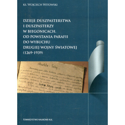 Dzieje duszpasterstwa i duszpasterzy w Biegonicach Od powstania parafii do wybuchu drugiej wojny światowej (1269-1939)