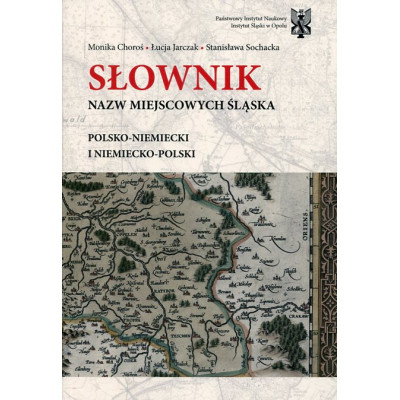 Słownik nazw miejscowych Śląska. Polsko-niemiecki i niemiecko-polski