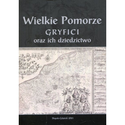 Wielkie Pomorze Gryfici i ich dziedzictwo