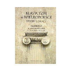 Klasycyzm w Wielkopolsce. Dwory i pałace