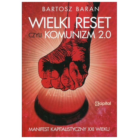 Wielki reset, czyli Komunizm 2.0 Manifest Kapitalistyczny XXI wieku
