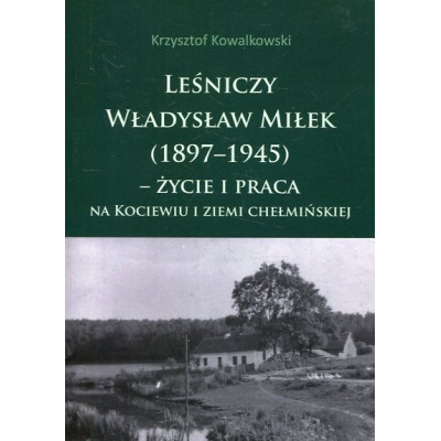 Leśniczy Władysław Miłek (1897-1945)