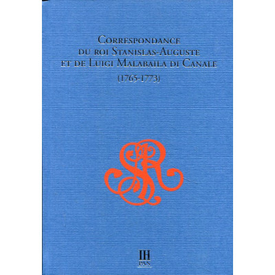 Correspondance du Roi Stanislas-Aususte et de Luigi Malabaila di Canale (1765-1773)