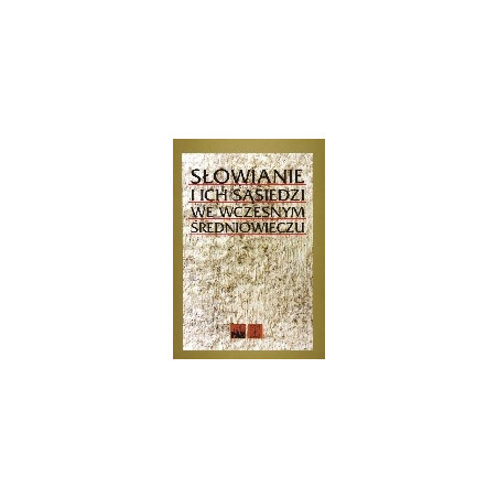 Słowianie i ich sąsiedzi we wczesnym śrdniowieczu