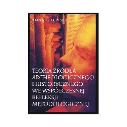 Teoria źródła archeologicznego i historycznego we współczesnej refleksji metodologicznej