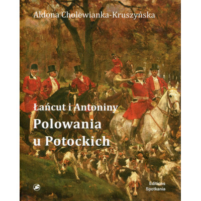 Łańcut i Antoniny Polowania u Potockich