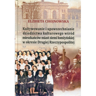Kultywowanie i upowszechnianie dziedzictwa kulturowego wśród mieszkańców ziemi łomżyńskiej w okresie Drugiej Rzeczypospolitej