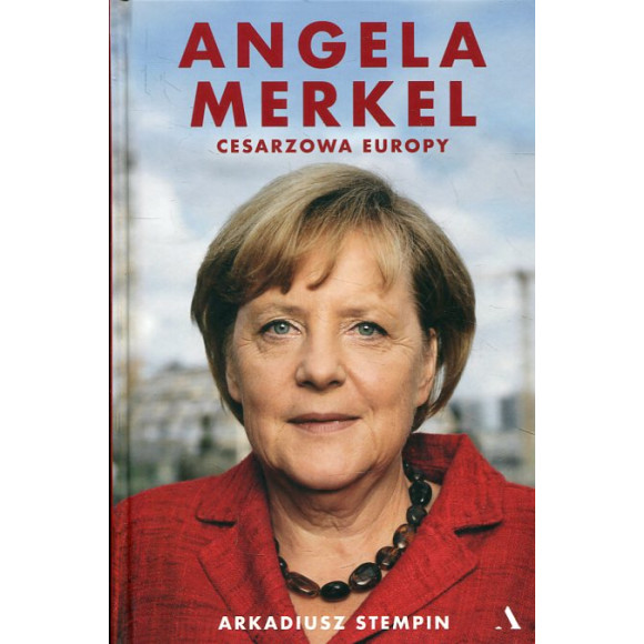 Angela Merkel Cesarzowa Europy