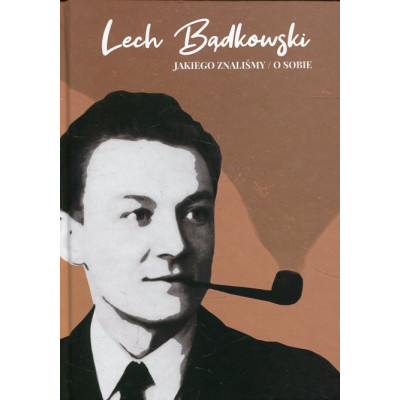 Lech Bądkowski, jakiego znaliśmy. Lech Bądkowski o sobie