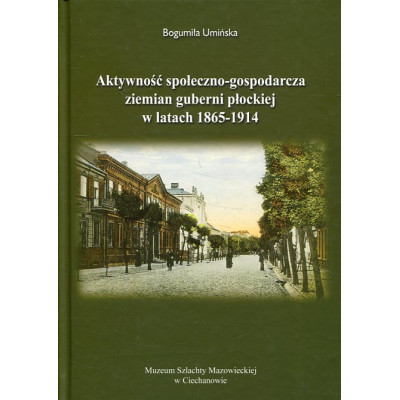 Aktywność społeczno-gospodarcza ziemian guberni płockiej w latach 1865-1914