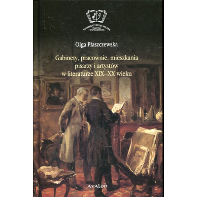Gabinety, pracownie, mieszkania pisarzy i artystów w literaturze XIX i XX wieku