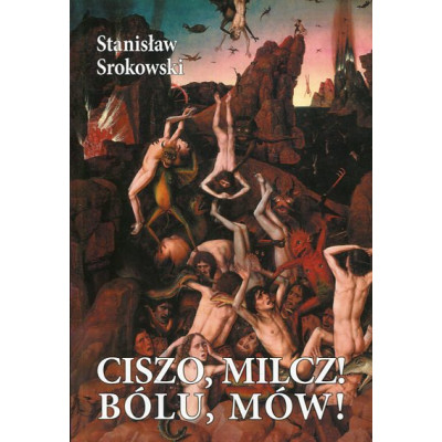 Ciszo, milcz! Bólu, mów!