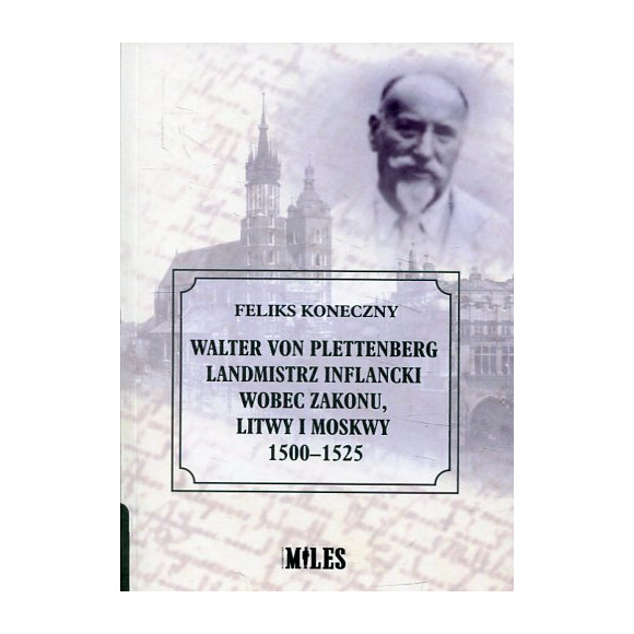 Walter von Plettenberg Landmistrz Inflancki wobec Zakonu, Litwy i Moskwy 1500-1525