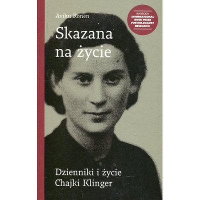 Skazana na życie Dzienniki i życie Chajki Klinger
