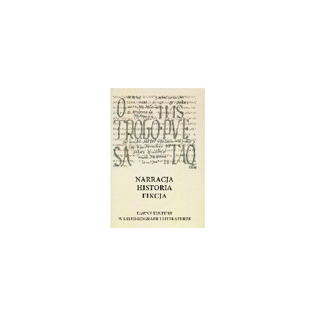 Narracja, historia, fikcja - dawne kultury w historiografii i literaturze