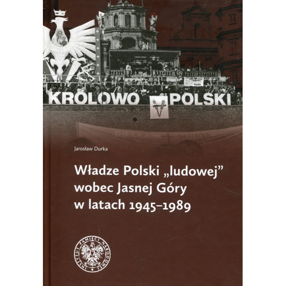 Władze Polski „ludowej” wobec Jasnej Góry w latach 1945-1989