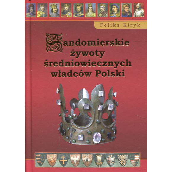 Sandomierskie żywoty średniowiecznych władców Polski -