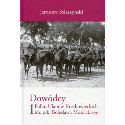 Dowódcy 1 Pułku Ułanów Krechowieckich im. płk. Bolesława Mościckiego