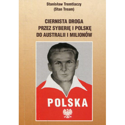 Ciernista droga przez Syberię i Polskę do Australii i Milionów