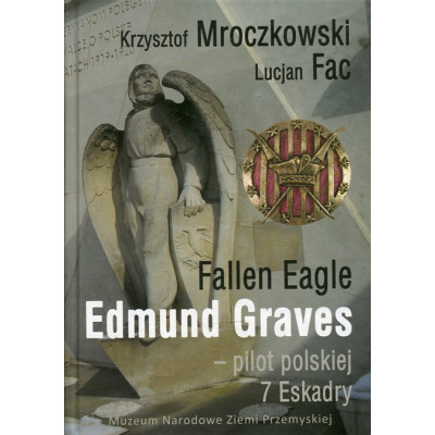 Fallen Eagle Edmund Graves - Pilot polskiej 7 Eskadry