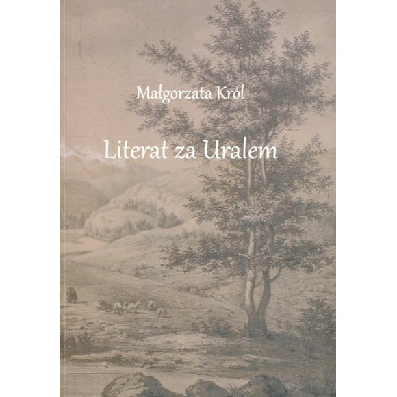 Literat za Uralem. Zesłańcze losy Gustawa Zielińskiego (1834-1842)