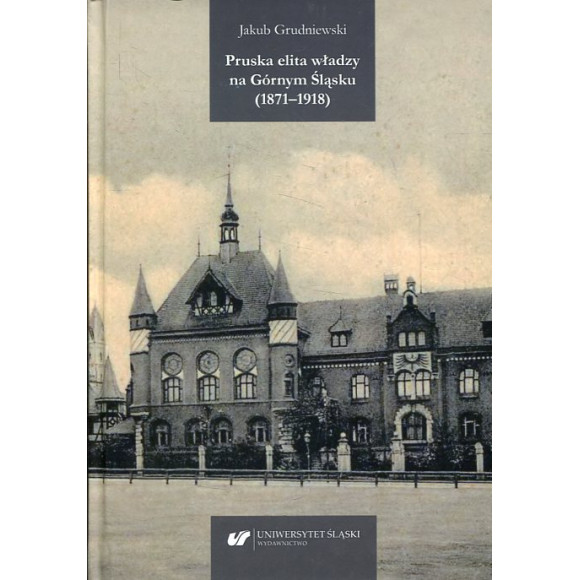 Pruska elita władzy na Górnym Śląsku (1871–1918)