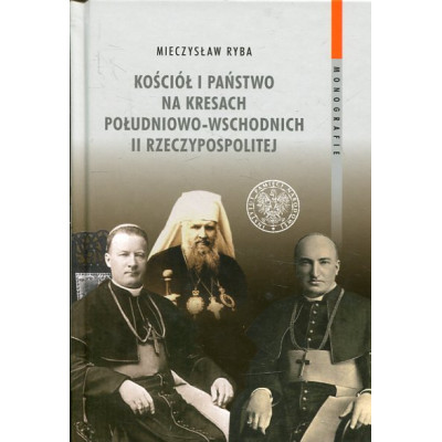 Kościół i państwo na Kresach Południowo-Wschodnich II Rzeczypospolitej