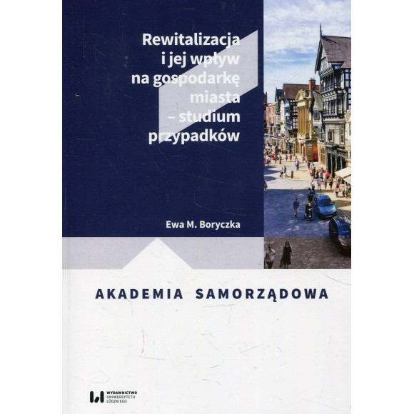 Rewitalizacja i jej wpływ na gospodarkę miasta - studium przypadków