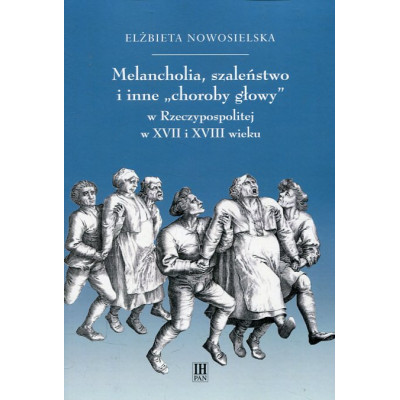Melancholia, szaleństwo i inne choroby głowy