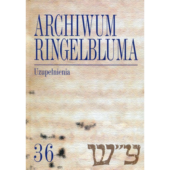 Archiwum Ringelbluma. Konspiracyjne Archiwum Getta Warszawy, t. 36, Uzupełnienia