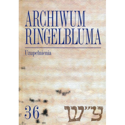Archiwum Ringelbluma. Konspiracyjne Archiwum Getta Warszawy, t. 36, Uzupełnienia