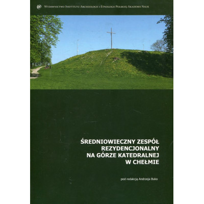 Średniowieczny zespół rezydencjonalny na Górze Katedralnej w Chełmie
