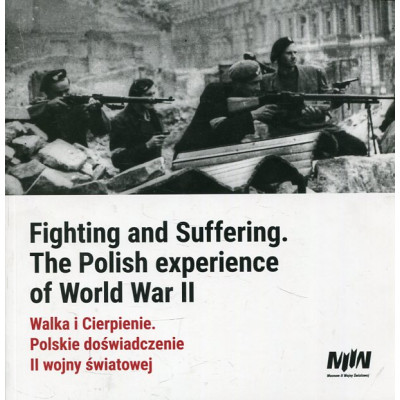 Walka i Cierpienie. Polskie doświadczenie II wojny światowej
