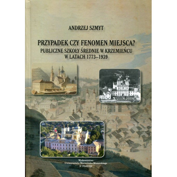 Przypadek czy fenomen miejsca? Publiczne szkoły średnie w Krzemieńcu w latach 1773-1939