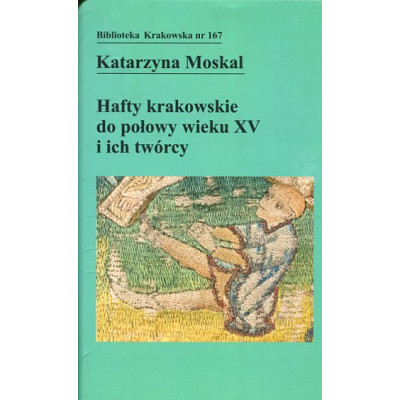 Hafty krakowskie do połowy wieku XV i ich twórcy