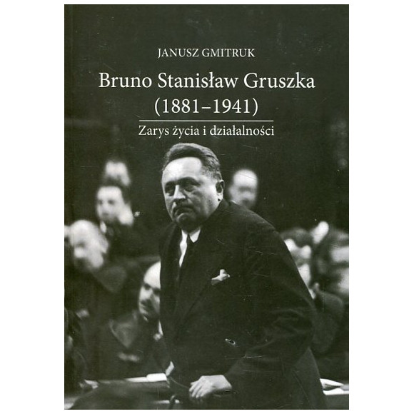 Bruno Stanisław Gruszka (1881-1941). Zarys życia i działalności