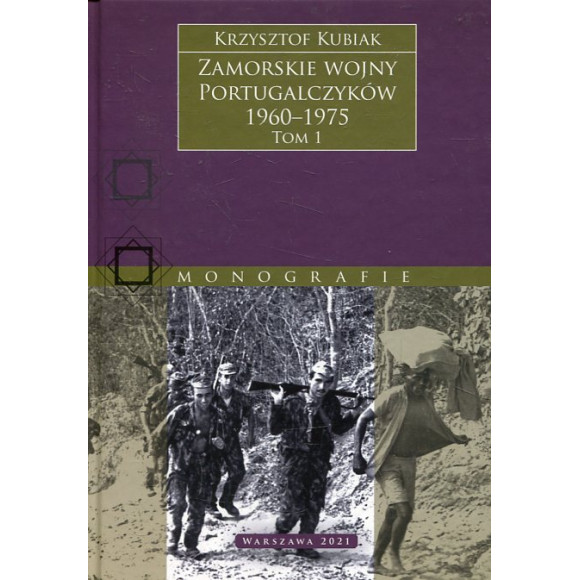 Zamorskie wojny Portugalczyków, 1960–1975. Tom 1