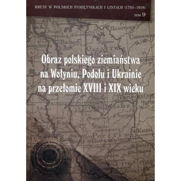 Obraz polskiego ziemiaństwa na Wołyniu, Podolu i Ukrainie na przełomie XVIII i XIX wieku