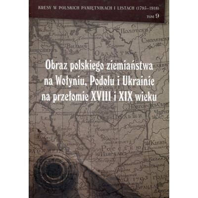 Obraz polskiego ziemiaństwa na Wołyniu, Podolu i Ukrainie na przełomie XVIII i XIX wieku