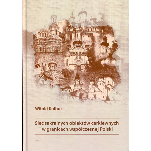 Sieć sakralnych obiektów cerkiewnych w granicach współczesnej Polski