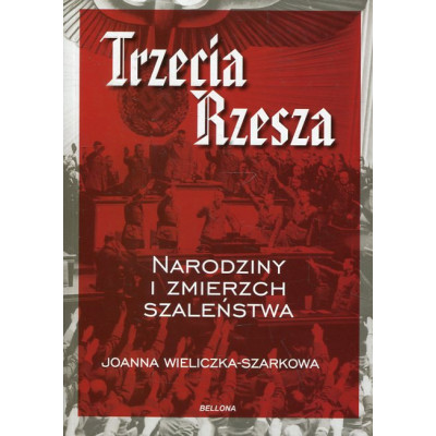 Trzecia Rzesza Narodziny i zmierzch szaleństwa